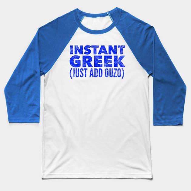 Instant Greek Just Add Ouzo Baseball T-Shirt by MessageOnApparel